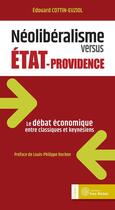 Couverture du livre « Néolibéralisme versus Etat-providence ; le débat économique entre classisques et keynésiens » de Edouard Cottin-Euziol aux éditions Yves Michel