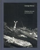 Couverture du livre « George Shiras ; l'intérieur de la nuit » de Jean-Christophe Bailly aux éditions Xavier Barral