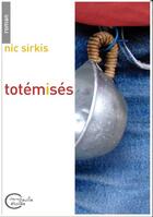 Couverture du livre « Totémisés » de Nic Sirkis aux éditions Chevre Feuille Etoilee