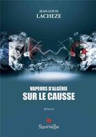 Couverture du livre « Vapeurs d'Algérie sur le Causse » de Jean Louis Lacheze aux éditions Spinelle