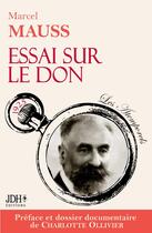 Couverture du livre « Essai sur le don : Edition 2024, préfacée et documentée par Charlotte Ollivier » de Marcel Mauss et Charlotte Ollivier aux éditions Jdh