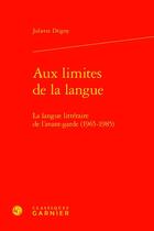 Couverture du livre « Aux limites de la langue : la langue littéraire de l'avant-garde (1965-1985) » de Juliette Drigny aux éditions Classiques Garnier