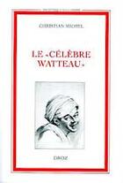 Couverture du livre « Le célebre Watteau » de Christian Michel aux éditions Droz