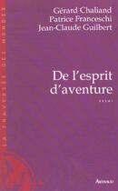 Couverture du livre « De l'esprit d'aventure » de Gerard Chaliand et Patrice Franceschi et Jean-Claude Guilbert aux éditions Arthaud