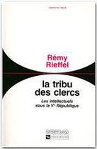 Couverture du livre « La tribu des clercs ; les intellectuels sous la V République » de Remy Rieffel aux éditions Calmann-levy