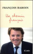 Couverture du livre « Un chemin français » de Francois Baroin aux éditions Lattes