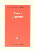 Couverture du livre « Autres arpents - melanges » de Jean-Claude Pirotte aux éditions Table Ronde