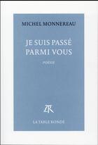 Couverture du livre « Je suis passé parmi vous » de Monnereau Michel aux éditions Table Ronde