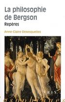 Couverture du livre « La philosophie de Bergson ; repères » de Anne-Claire Desesquelles aux éditions Vrin