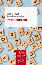 Couverture du livre « L'orthographe » de Michel Fayol et Jean-Pierre Jaffre aux éditions Que Sais-je ?