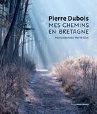 Couverture du livre « Mes chemins en Bretagne » de Pierre Dubois aux éditions Ouest France