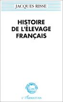Couverture du livre « Histoire de l'élevage français » de Jacques Risse aux éditions L'harmattan
