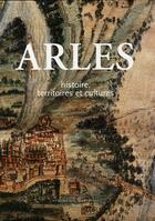 Couverture du livre « Arles ; histoire, territoires et cultures » de Odile Caylux aux éditions Actes Sud