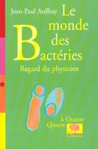 Couverture du livre « Le monde des bacteries - regard du physicien<br /> » de Jean-Paul Auffray aux éditions Le Pommier