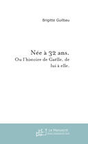 Couverture du livre « Nee A 32 Ans. » de Guilbau Brigitte aux éditions Le Manuscrit