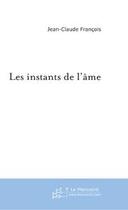 Couverture du livre « Les instants de l'ame » de Jean-Claude Francois aux éditions Le Manuscrit