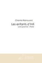 Couverture du livre « Les enfants d'Inti t.1 ; Peter » de Rainouard Chantal aux éditions Le Manuscrit