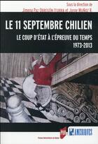 Couverture du livre « Le 11 septembre chilien ; le coup d'État à l'épreuve du temps, 1973-2013 » de Jimena Paz Obregon Iturra et Jorge Munoz R aux éditions Pu De Rennes