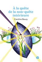 Couverture du livre « À la quête de la non-quête intérieure » de Caroline Boury aux éditions Editions Du Panthéon