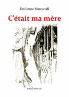 Couverture du livre « C'était ma mère » de Emilienne Mercuriali aux éditions Benevent