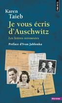 Couverture du livre « Je vous écris d'Auschwitz : les lettres retrouvées » de Karen Taieb aux éditions Points