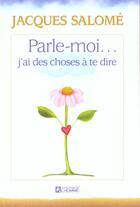 Couverture du livre « Parle Moi... J'Ai Des Choses A Te Dire » de Jacques Salomé aux éditions Le Jour