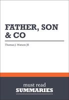 Couverture du livre « Summary: Father, Son & Co. : Review and Analysis of Watson Jr.'s Book » de Businessnews Publish aux éditions Business Book Summaries