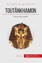 Couverture du livre « Toutânkhamon : entre mythe et réalité » de Elena Marcos aux éditions 50minutes.fr