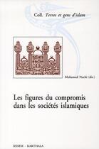 Couverture du livre « Figures du compromis dans les societes islamiques » de Mohamed Nachi aux éditions Karthala