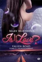 Couverture du livre « Is it love ? fallen road Tome 2 : scintillement » de Mary Matthews aux éditions Milady
