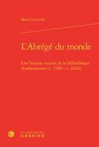 Couverture du livre « L'abrégé du monde ; une histoire sociale de la bibliotheque Ambrosienne (v 1590 - v 1660) » de Marie Lezowski aux éditions Classiques Garnier