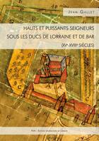 Couverture du livre « Hauts et puissants seigneurs sous les ducs de Lorraine et de Bar (XVe-XVIIIe siècles) » de Jean Gallet aux éditions Pu De Nancy