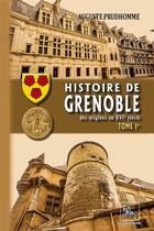 Couverture du livre « Histoire de Grenoble Tome 1 ; des origines au XVIe siècle » de Auguste Prudhomme aux éditions Editions Des Regionalismes