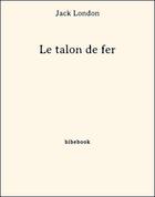 Couverture du livre « Le talon de fer » de Jack London aux éditions Bibebook