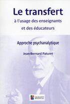 Couverture du livre « Le transfert à l'usage des enseignants et des éducateurs ; approche psychanalytique » de Jean-Bernard Paturet aux éditions Sauramps Medical