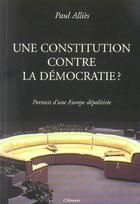 Couverture du livre « Une constitution contre la democratie ? - portrait d'une europe depolitisee » de Paul Allies aux éditions Climats