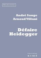 Couverture du livre « Défaire Heidegger » de Arnaud Villani et Andre Sauge aux éditions Kime