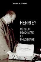 Couverture du livre « Henry Ey ; médecin psychiatre et philosophe » de Robert-Michel Palem aux éditions Trabucaire