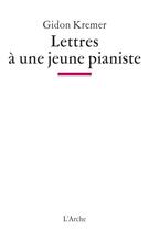 Couverture du livre « Lettres à une jeune pianiste » de Gidon Kremer aux éditions L'arche