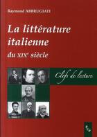 Couverture du livre « La littérature italienne au XIX siècle ; clefs de lecture » de Raymond Abbrugiati aux éditions Pu De Provence