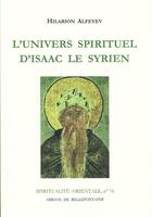 Couverture du livre « L'univers spirituel d'Isaac le Syrien » de Hilarion Alfeyev aux éditions Bellefontaine