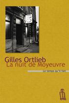 Couverture du livre « La nuit de moyeuvre » de Gilles Ortlieb aux éditions Le Temps Qu'il Fait