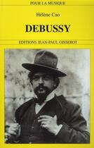 Couverture du livre « Debussy » de Helene Cao aux éditions Gisserot