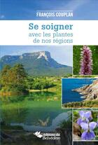 Couverture du livre « Se soigner avec les plantes de nos régions » de Francois Couplan aux éditions Editions Du Belvedere