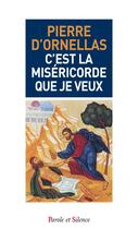Couverture du livre « C'est la miséricorde que je veux » de Pierre D' Ornellas aux éditions Parole Et Silence