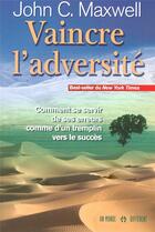 Couverture du livre « Vaincre l'adversite - comment se servir de ses erreurs comme d'un tremplin vers le succes » de Maxwell John C. aux éditions Un Monde Different