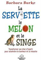 Couverture du livre « La serviette, le melon et le singe » de Barbara Burke aux éditions Dauphin Blanc
