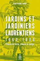 Couverture du livre « Jardins et jardiniers laurentiens, 1660-1800 : creuse la terre, » de Jean-Pierre Hardy aux éditions Les Editions Du Septentrion