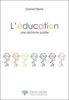 Couverture du livre « L'éducation, une alchimie subtile » de Jiddu Pierre aux éditions Diffusion Traditionnelle