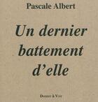 Couverture du livre « Un dernier battement d'elle » de Pascale Albert aux éditions Donner A Voir